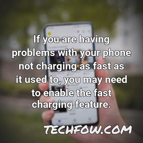 if you are having problems with your phone not charging as fast as it used to you may need to enable the fast charging feature
