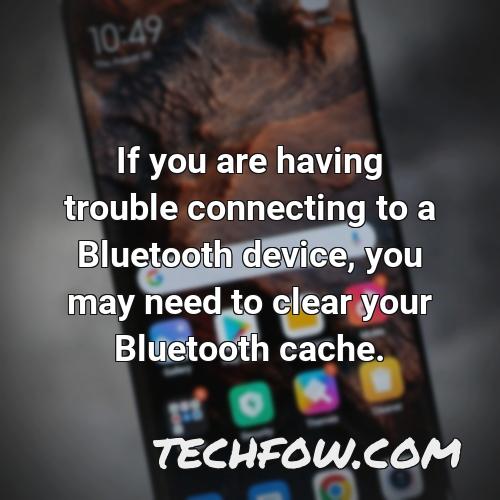 if you are having trouble connecting to a bluetooth device you may need to clear your bluetooth cache
