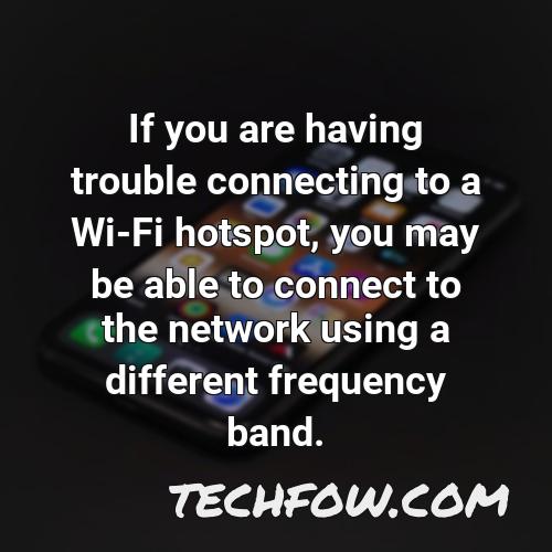if you are having trouble connecting to a wi fi hotspot you may be able to connect to the network using a different frequency band