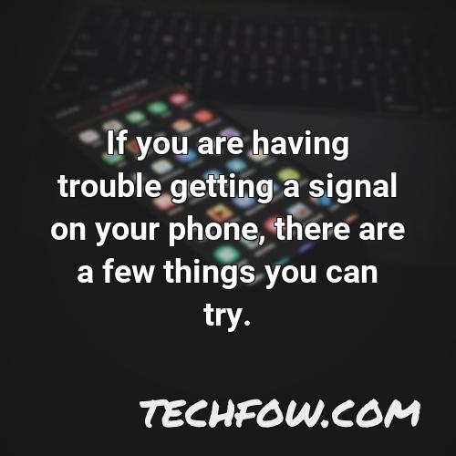 if you are having trouble getting a signal on your phone there are a few things you can try 1