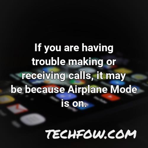 if you are having trouble making or receiving calls it may be because airplane mode is on