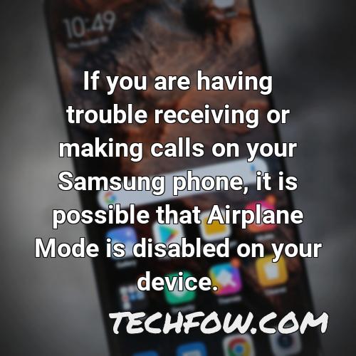 if you are having trouble receiving or making calls on your samsung phone it is possible that airplane mode is disabled on your device