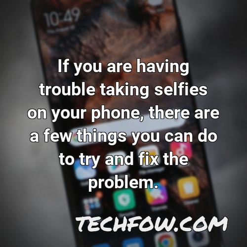 if you are having trouble taking selfies on your phone there are a few things you can do to try and fix the problem