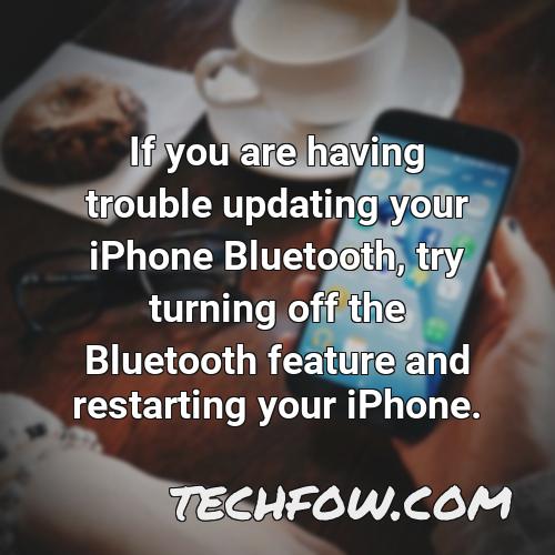 if you are having trouble updating your iphone bluetooth try turning off the bluetooth feature and restarting your iphone