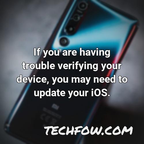 if you are having trouble verifying your device you may need to update your ios