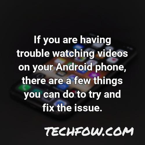 if you are having trouble watching videos on your android phone there are a few things you can do to try and fix the issue