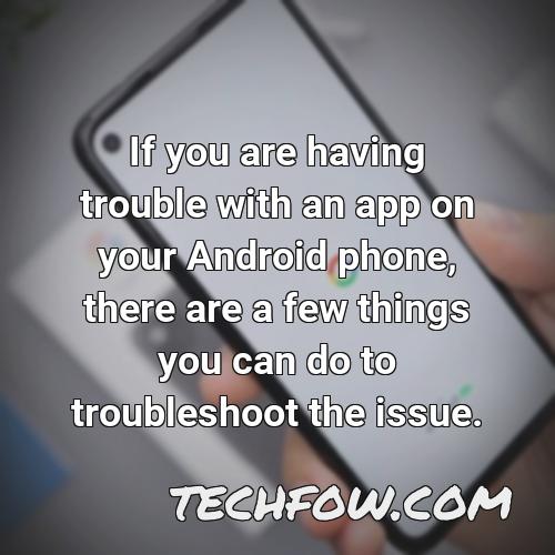 if you are having trouble with an app on your android phone there are a few things you can do to troubleshoot the issue