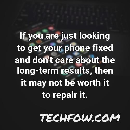 if you are just looking to get your phone fixed and don t care about the long term results then it may not be worth it to repair it