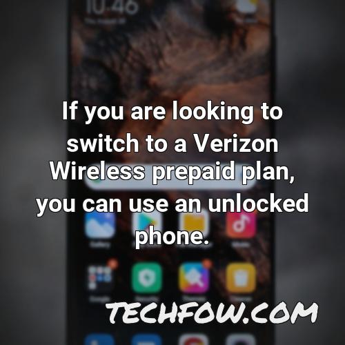 if you are looking to switch to a verizon wireless prepaid plan you can use an unlocked phone