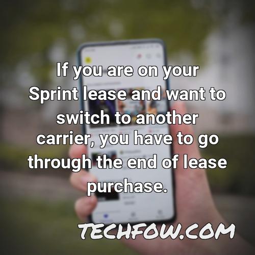 if you are on your sprint lease and want to switch to another carrier you have to go through the end of lease purchase