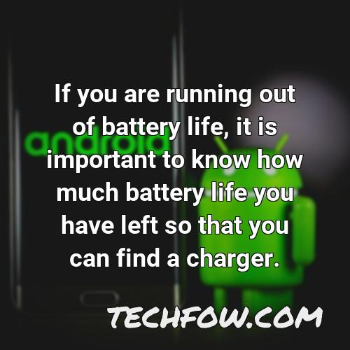 if you are running out of battery life it is important to know how much battery life you have left so that you can find a charger