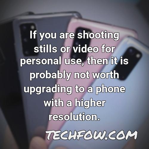 if you are shooting stills or video for personal use then it is probably not worth upgrading to a phone with a higher resolution