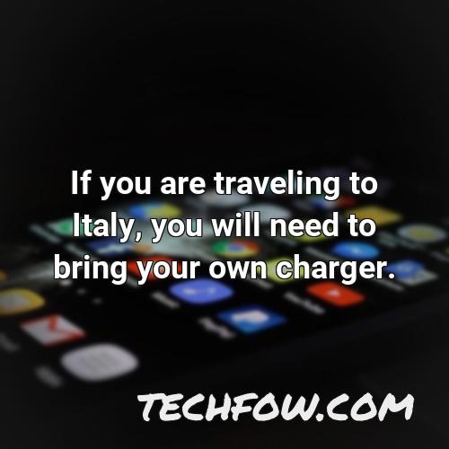 if you are traveling to italy you will need to bring your own charger
