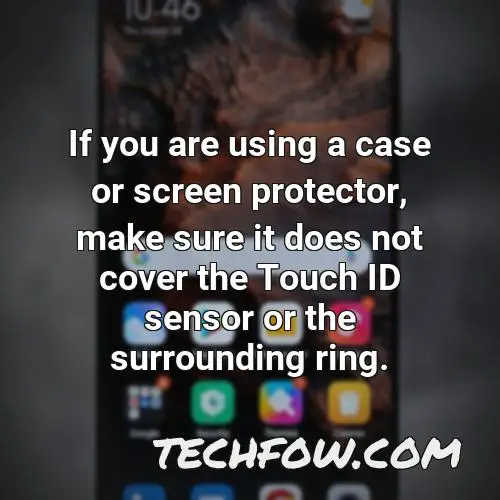 if you are using a case or screen protector make sure it does not cover the touch id sensor or the surrounding ring