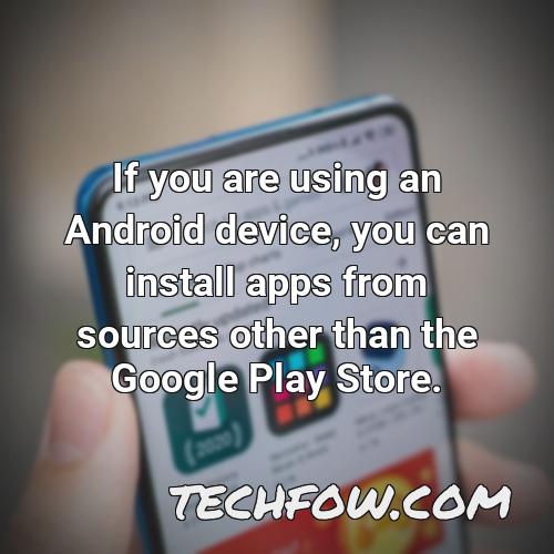 if you are using an android device you can install apps from sources other than the google play store