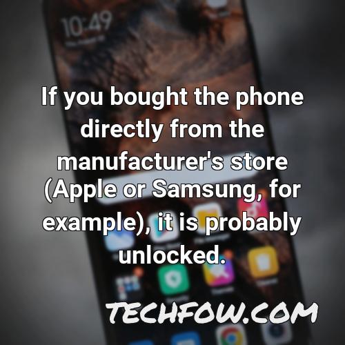 if you bought the phone directly from the manufacturer s store apple or samsung for example it is probably unlocked