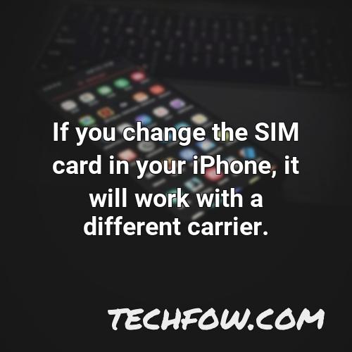 if you change the sim card in your iphone it will work with a different carrier