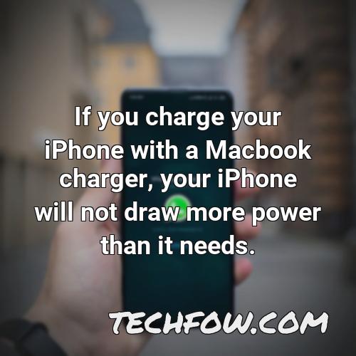if you charge your iphone with a macbook charger your iphone will not draw more power than it needs 1