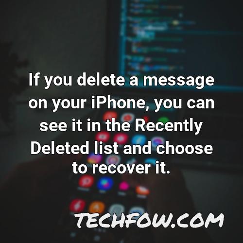 if you delete a message on your iphone you can see it in the recently deleted list and choose to recover it