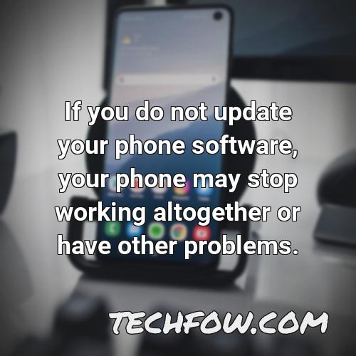 if you do not update your phone software your phone may stop working altogether or have other problems