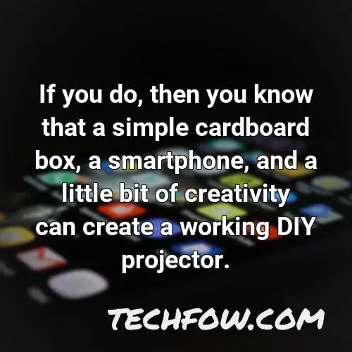 if you do then you know that a simple cardboard box a smartphone and a little bit of creativity can create a working diy projector