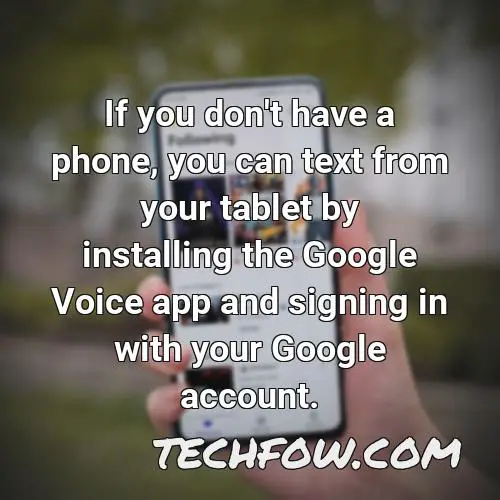 if you don t have a phone you can text from your tablet by installing the google voice app and signing in with your google account 2