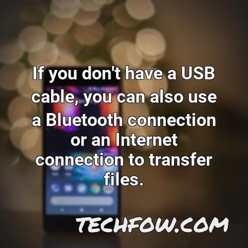if you don t have a usb cable you can also use a bluetooth connection or an internet connection to transfer files