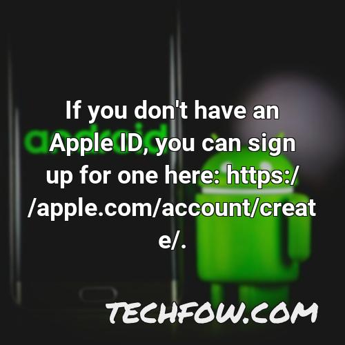 if you don t have an apple id you can sign up for one here https apple com account create