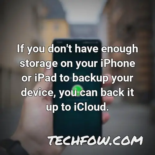 if you don t have enough storage on your iphone or ipad to backup your device you can back it up to icloud