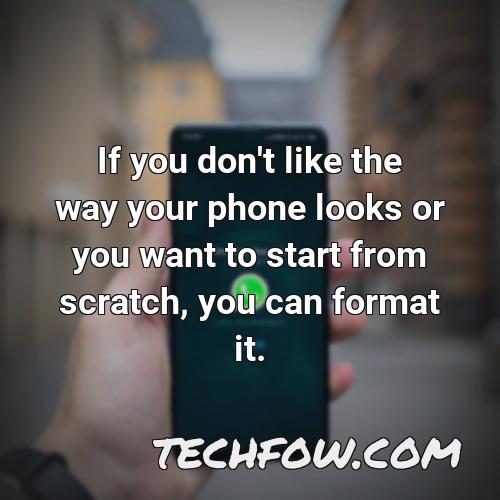 if you don t like the way your phone looks or you want to start from scratch you can format it