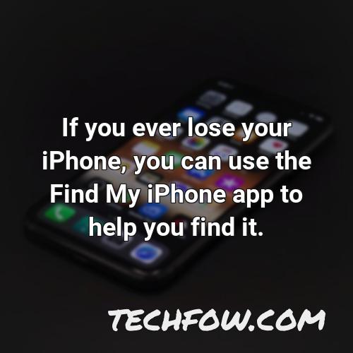 if you ever lose your iphone you can use the find my iphone app to help you find it