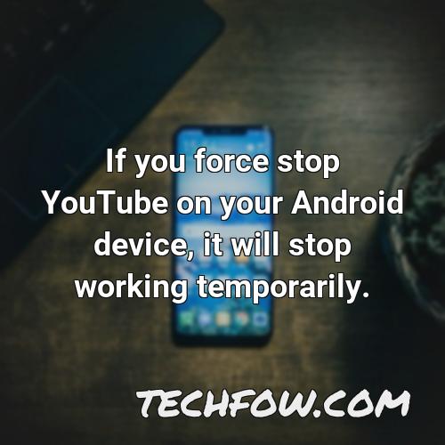 if you force stop youtube on your android device it will stop working temporarily