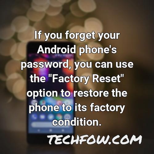 if you forget your android phone s password you can use the factory reset option to restore the phone to its factory condition