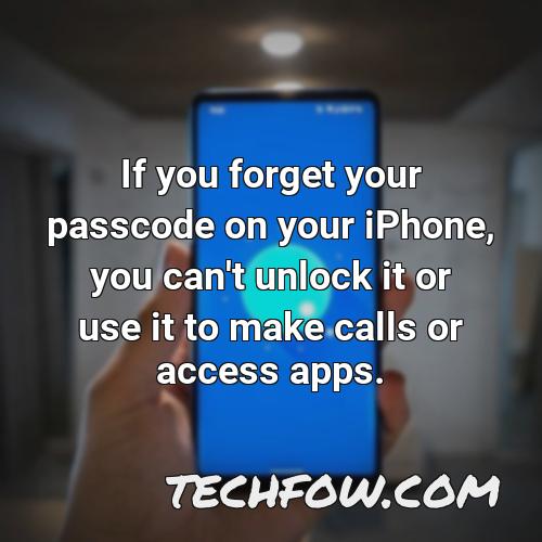 if you forget your passcode on your iphone you can t unlock it or use it to make calls or access apps