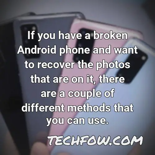 if you have a broken android phone and want to recover the photos that are on it there are a couple of different methods that you can use