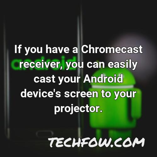 if you have a chromecast receiver you can easily cast your android device s screen to your projector