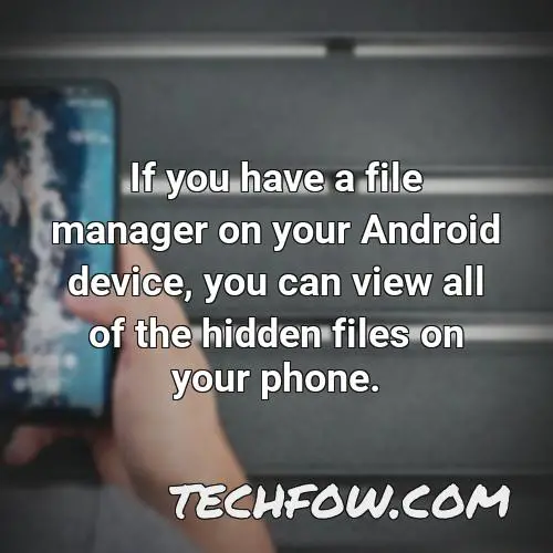 if you have a file manager on your android device you can view all of the hidden files on your phone