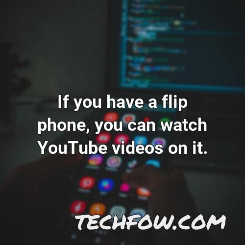 if you have a flip phone you can watch youtube videos on it
