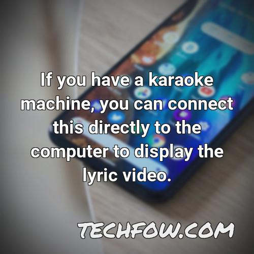 if you have a karaoke machine you can connect this directly to the computer to display the lyric video