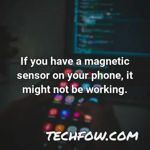 if you have a magnetic sensor on your phone it might not be working