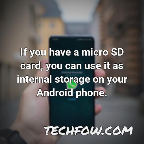if you have a micro sd card you can use it as internal storage on your android phone