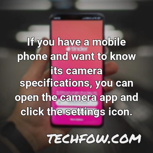 if you have a mobile phone and want to know its camera specifications you can open the camera app and click the settings icon