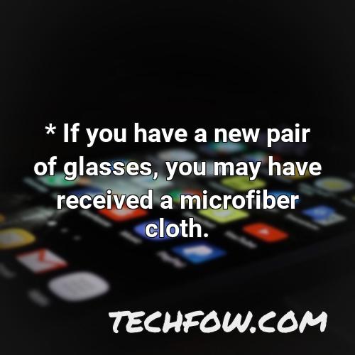 if you have a new pair of glasses you may have received a microfiber cloth
