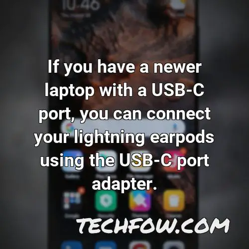 if you have a newer laptop with a usb c port you can connect your lightning earpods using the usb c port adapter