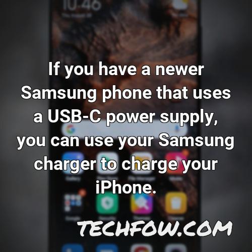if you have a newer samsung phone that uses a usb c power supply you can use your samsung charger to charge your iphone