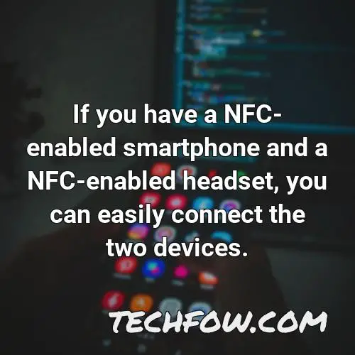 if you have a nfc enabled smartphone and a nfc enabled headset you can easily connect the two devices