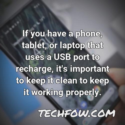 if you have a phone tablet or laptop that uses a usb port to recharge it s important to keep it clean to keep it working properly