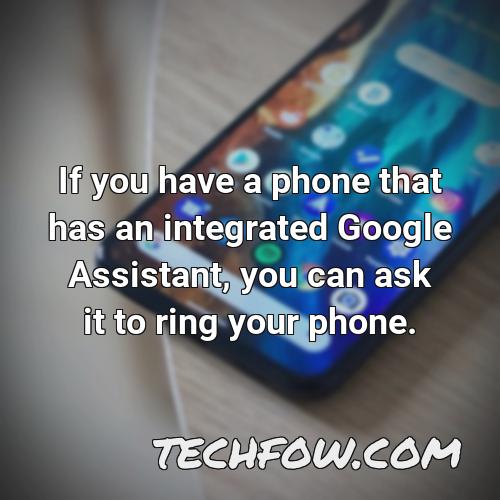 if you have a phone that has an integrated google assistant you can ask it to ring your phone