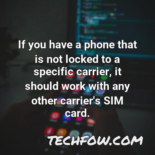 if you have a phone that is not locked to a specific carrier it should work with any other carrier s sim card
