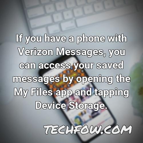 if you have a phone with verizon messages you can access your saved messages by opening the my files app and tapping device storage